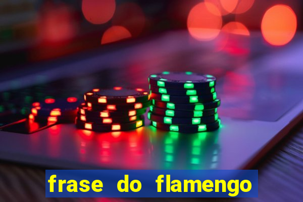 frase do flamengo para foto